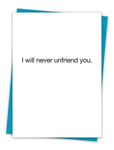 Friendship Card: I Will Never Unfriend You